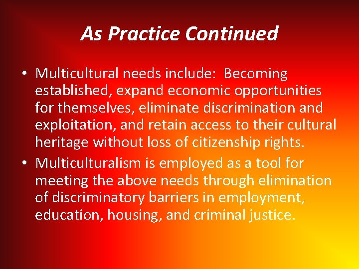 As Practice Continued • Multicultural needs include: Becoming established, expand economic opportunities for themselves,