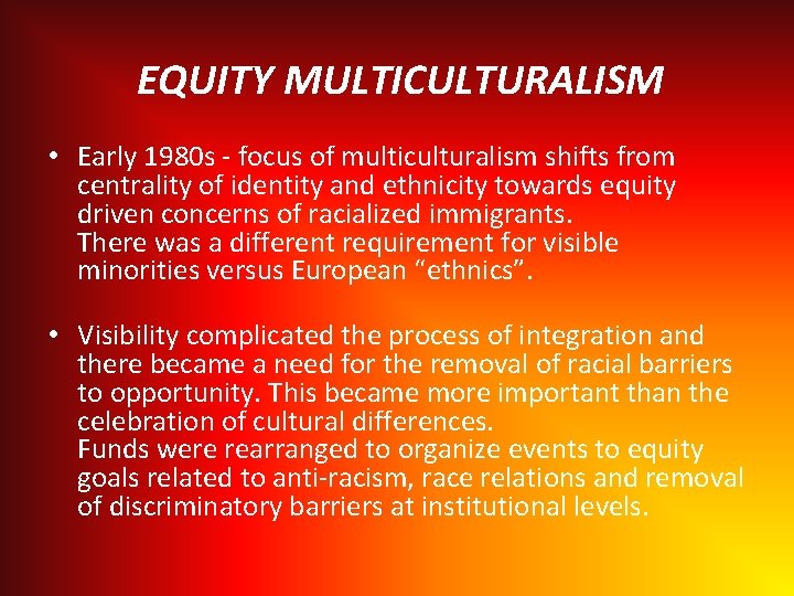 EQUITY MULTICULTURALISM • Early 1980 s - focus of multiculturalism shifts from centrality of