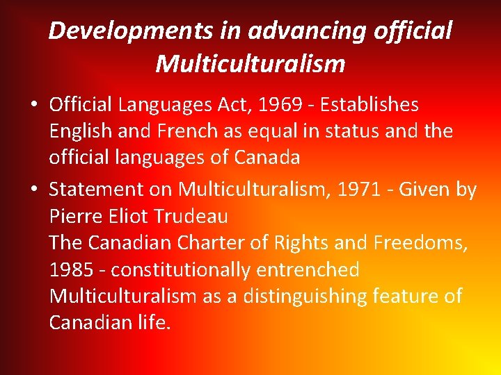 Developments in advancing official Multiculturalism • Official Languages Act, 1969 - Establishes English and