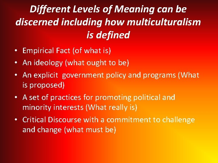 Different Levels of Meaning can be discerned including how multiculturalism is defined • Empirical