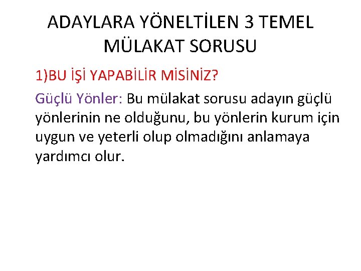 ADAYLARA YÖNELTİLEN 3 TEMEL MÜLAKAT SORUSU 1)BU İŞİ YAPABİLİR MİSİNİZ? Güçlü Yönler: Bu mülakat