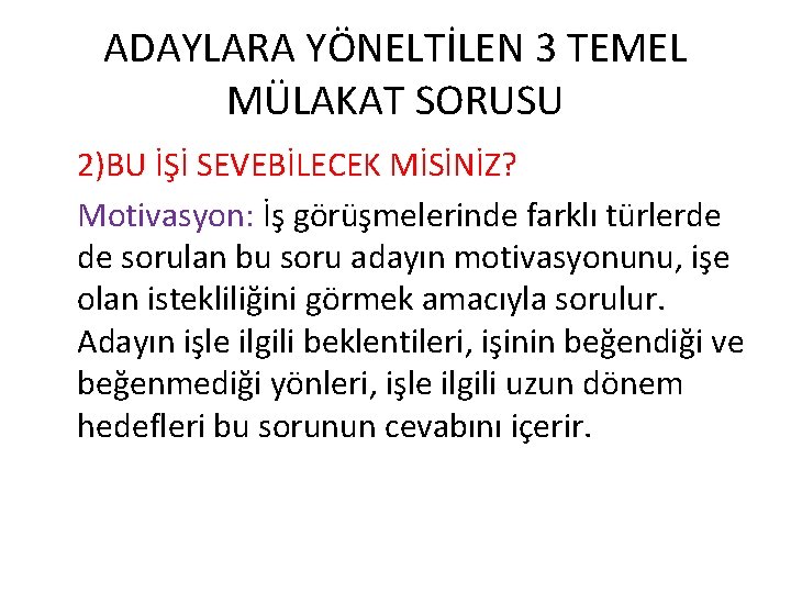 ADAYLARA YÖNELTİLEN 3 TEMEL MÜLAKAT SORUSU 2)BU İŞİ SEVEBİLECEK MİSİNİZ? Motivasyon: İş görüşmelerinde farklı