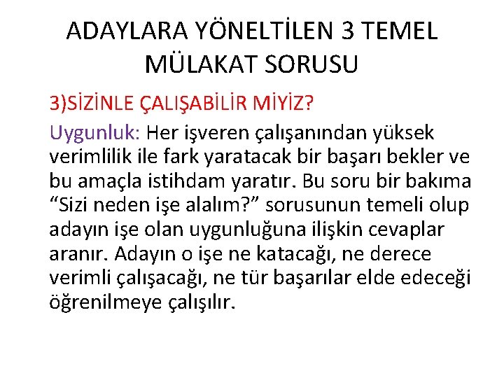 ADAYLARA YÖNELTİLEN 3 TEMEL MÜLAKAT SORUSU 3)SİZİNLE ÇALIŞABİLİR MİYİZ? Uygunluk: Her işveren çalışanından yüksek