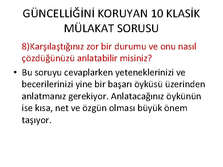 GÜNCELLİĞİNİ KORUYAN 10 KLASİK MÜLAKAT SORUSU 8)Karşılaştığınız zor bir durumu ve onu nasıl çözdüğünüzü