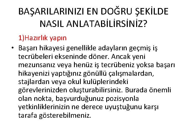 BAŞARILARINIZI EN DOĞRU ŞEKİLDE NASIL ANLATABİLİRSİNİZ? 1)Hazırlık yapın • Başarı hikayesi genellikle adayların geçmiş