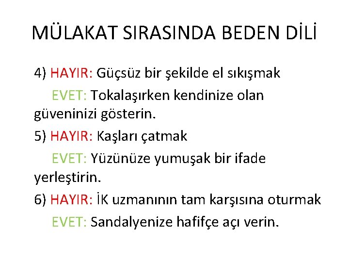 MÜLAKAT SIRASINDA BEDEN DİLİ 4) HAYIR: Güçsüz bir şekilde el sıkışmak EVET: Tokalaşırken kendinize