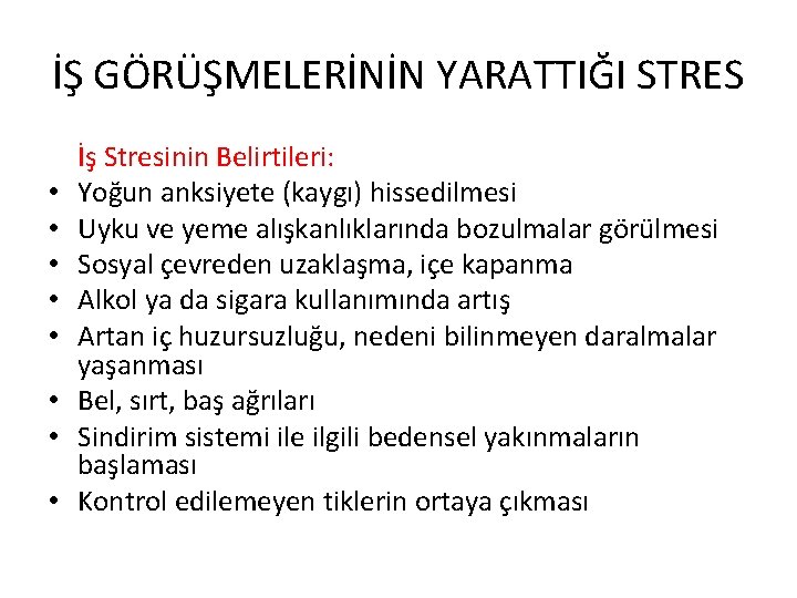 İŞ GÖRÜŞMELERİNİN YARATTIĞI STRES • • İş Stresinin Belirtileri: Yoğun anksiyete (kaygı) hissedilmesi Uyku