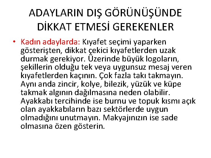 ADAYLARIN DIŞ GÖRÜNÜŞÜNDE DİKKAT ETMESİ GEREKENLER • Kadın adaylarda: Kıyafet seçimi yaparken gösterişten, dikkat