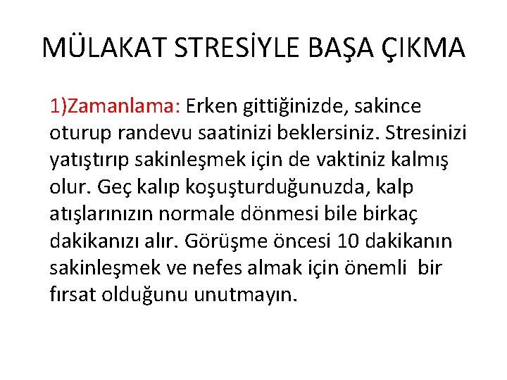 MÜLAKAT STRESİYLE BAŞA ÇIKMA 1)Zamanlama: Erken gittiğinizde, sakince oturup randevu saatinizi beklersiniz. Stresinizi yatıştırıp