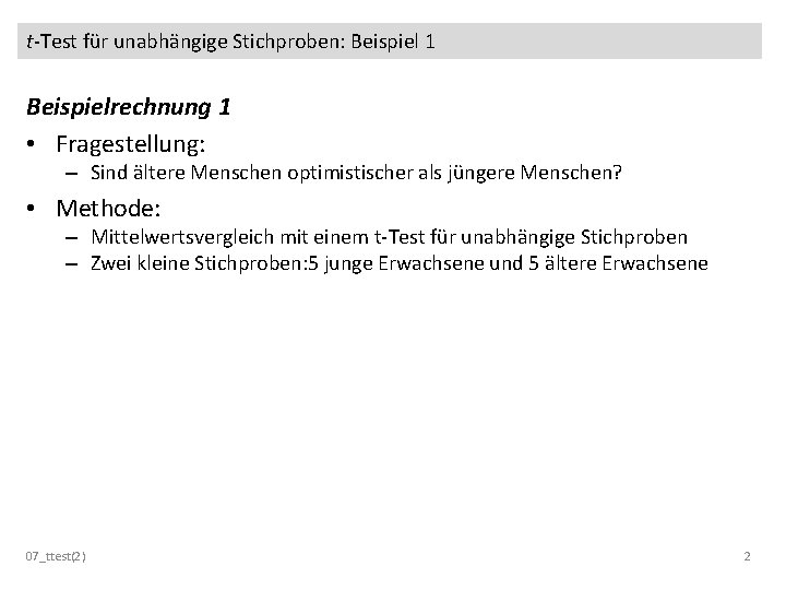 t-Test für unabhängige Stichproben: Beispiel 1 Beispielrechnung 1 • Fragestellung: – Sind ältere Menschen