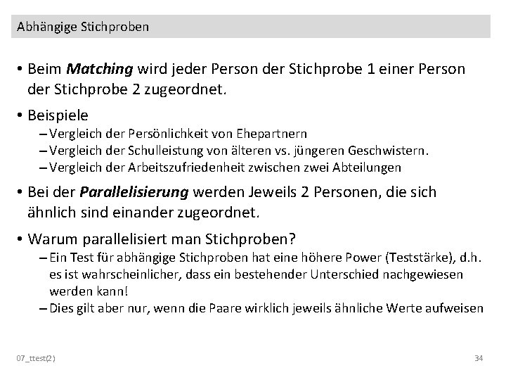 Abhängige Stichproben • Beim Matching wird jeder Person der Stichprobe 1 einer Person der