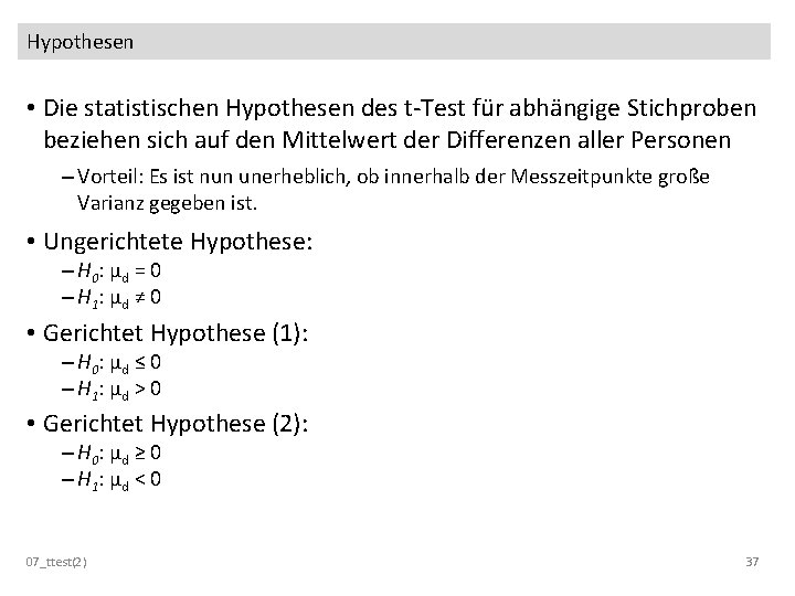 Hypothesen • Die statistischen Hypothesen des t-Test für abhängige Stichproben beziehen sich auf den