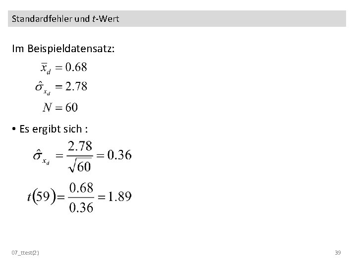 Standardfehler und t-Wert Im Beispieldatensatz: • Es ergibt sich : 07_ttest(2) 39 