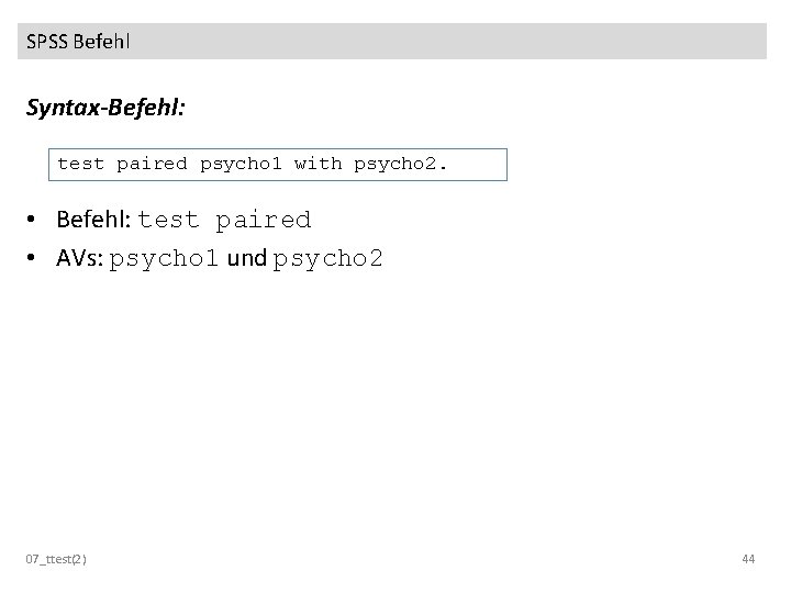 SPSS Befehl Syntax-Befehl: test paired psycho 1 with psycho 2. • Befehl: test paired