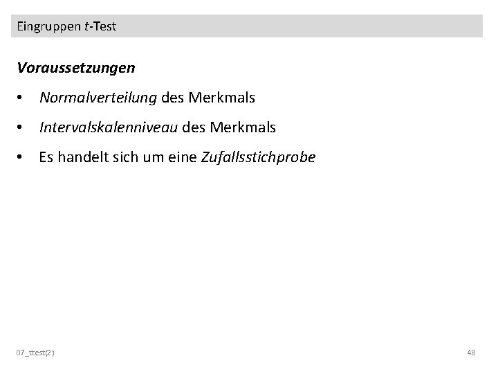 Eingruppen t-Test Voraussetzungen • Normalverteilung des Merkmals • Intervalskalenniveau des Merkmals • Es handelt