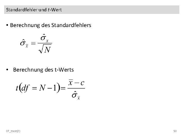 Standardfehler und t-Wert • Berechnung des Standardfehlers • Berechnung des t-Werts 07_ttest(2) 50 