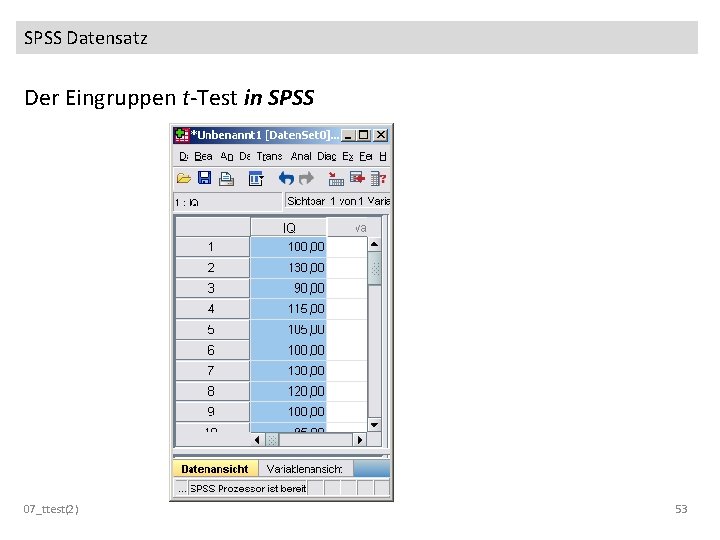 SPSS Datensatz Der Eingruppen t-Test in SPSS 07_ttest(2) 53 