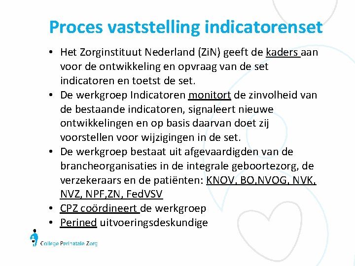 Proces vaststelling indicatorenset • Het Zorginstituut Nederland (Zi. N) geeft de kaders aan voor