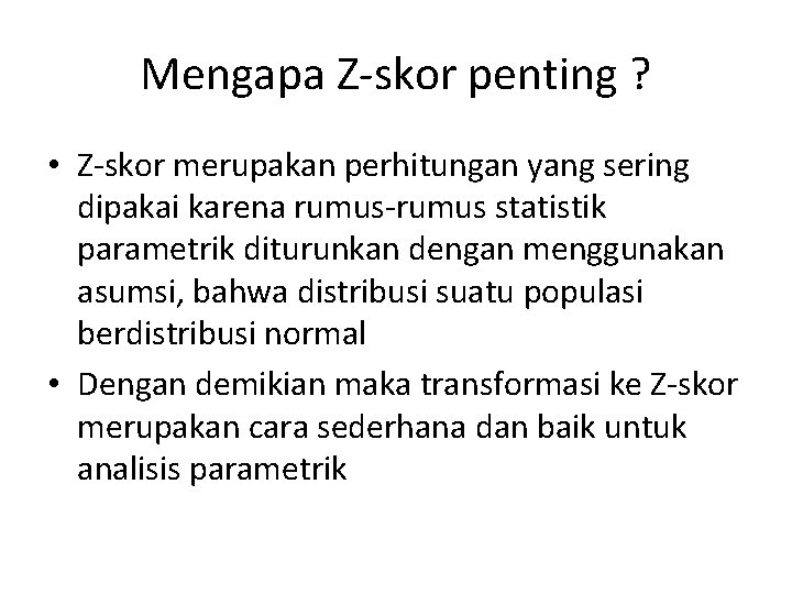 Mengapa Z-skor penting ? • Z-skor merupakan perhitungan yang sering dipakai karena rumus-rumus statistik