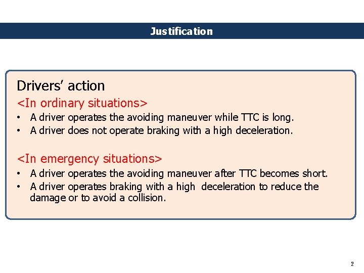 Justification Drivers’ action <In ordinary situations> • A driver operates the avoiding maneuver while