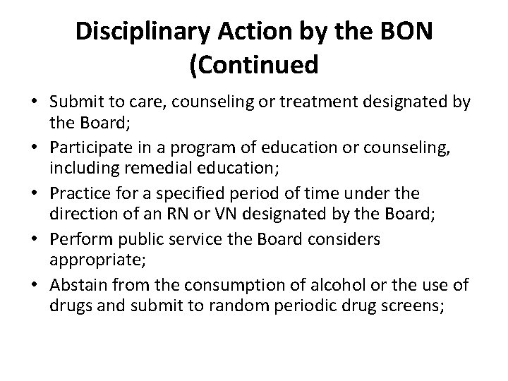 Disciplinary Action by the BON (Continued • Submit to care, counseling or treatment designated