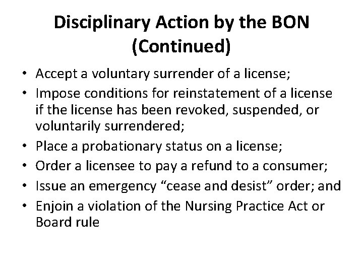 Disciplinary Action by the BON (Continued) • Accept a voluntary surrender of a license;