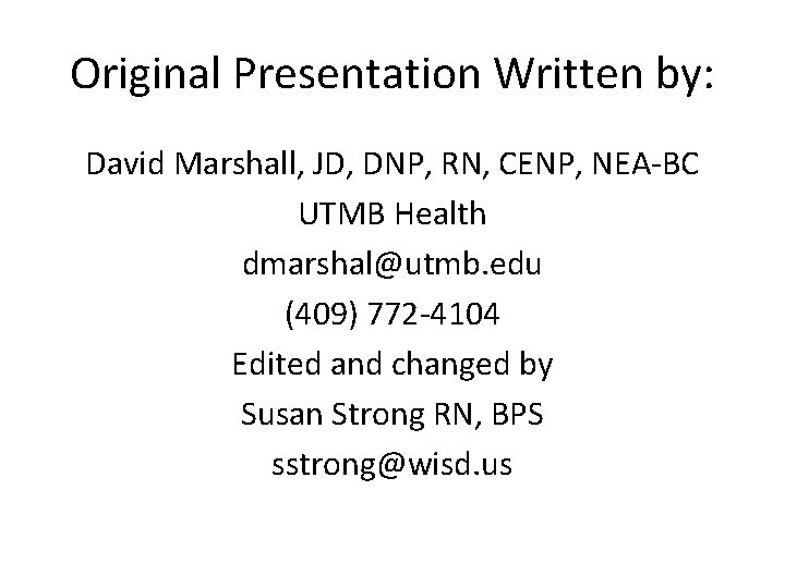 Original Presentation Written by: David Marshall, JD, DNP, RN, CENP, NEA-BC UTMB Health dmarshal@utmb.