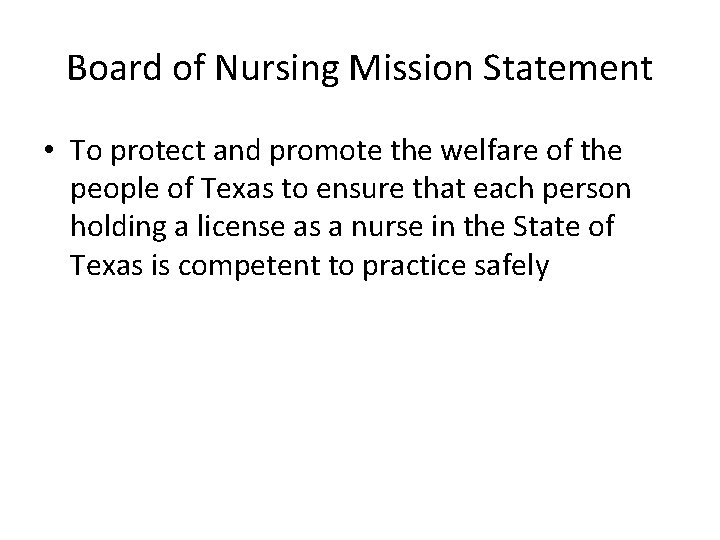 Board of Nursing Mission Statement • To protect and promote the welfare of the