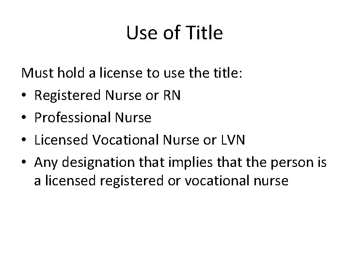 Use of Title Must hold a license to use the title: • Registered Nurse