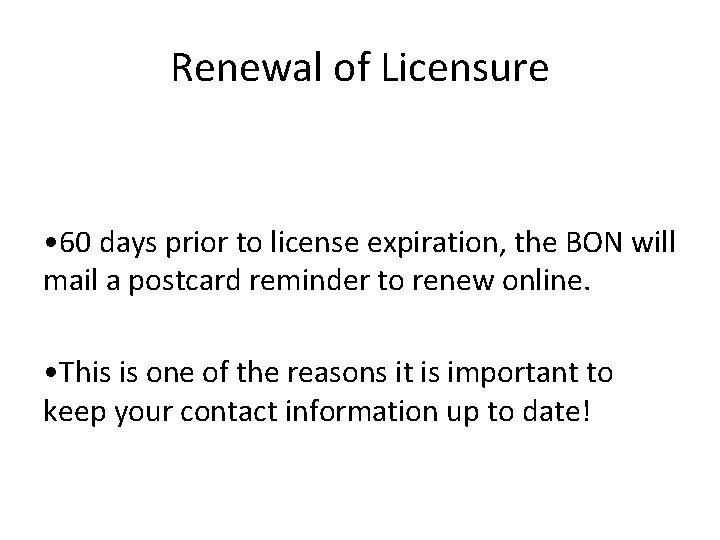 Renewal of Licensure • 60 days prior to license expiration, the BON will mail