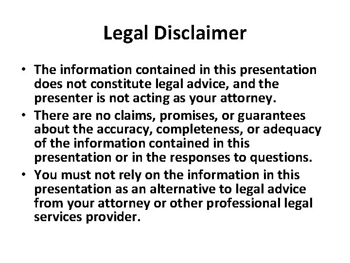 Legal Disclaimer • The information contained in this presentation does not constitute legal advice,