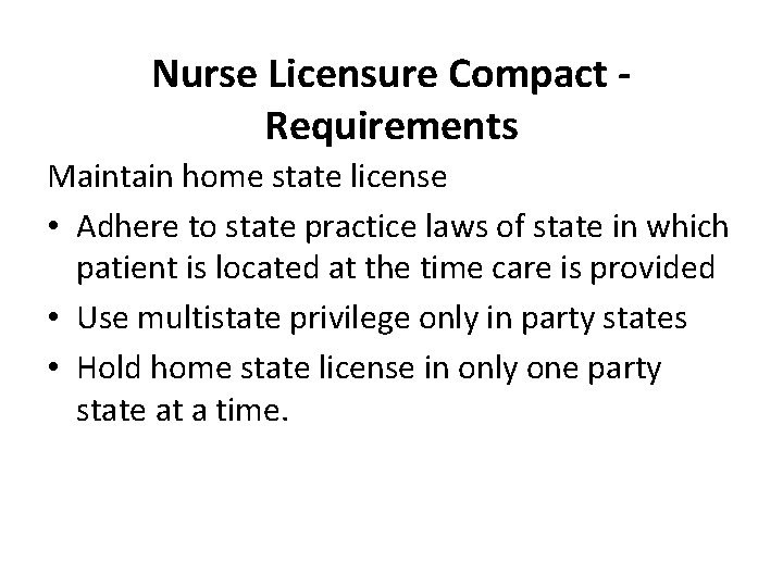 Nurse Licensure Compact Requirements Maintain home state license • Adhere to state practice laws