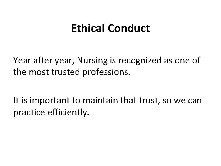 Ethical Conduct Year after year, Nursing is recognized as one of the most trusted