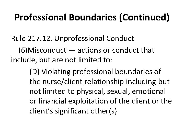 Professional Boundaries (Continued) Rule 217. 12. Unprofessional Conduct (6)Misconduct — actions or conduct that