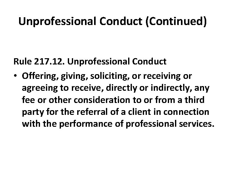 Unprofessional Conduct (Continued) Rule 217. 12. Unprofessional Conduct • Offering, giving, soliciting, or receiving