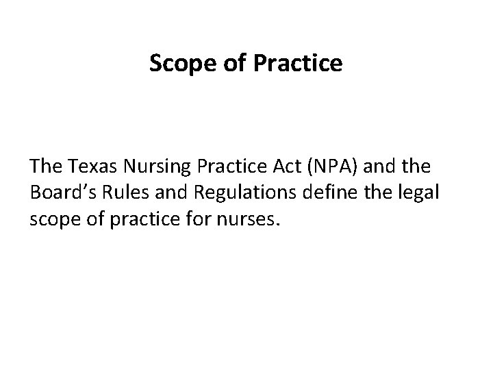 Scope of Practice The Texas Nursing Practice Act (NPA) and the Board’s Rules and