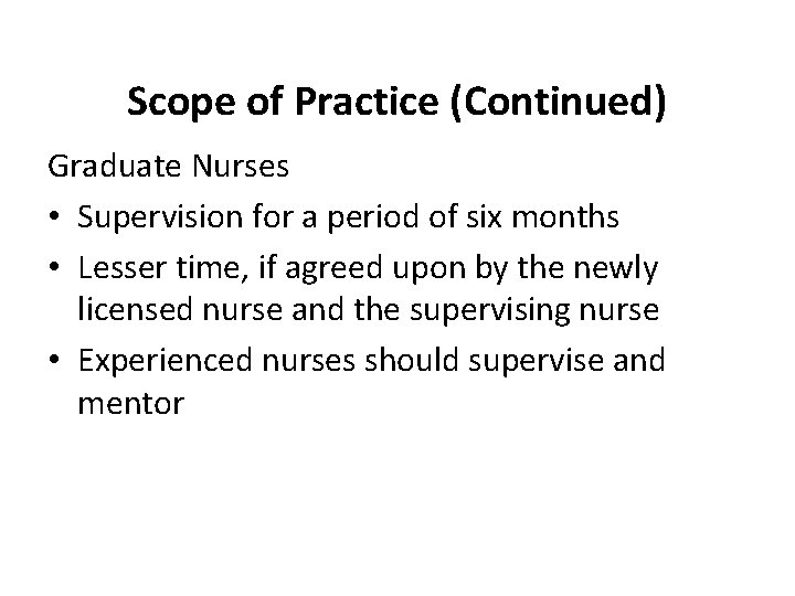 Scope of Practice (Continued) Graduate Nurses • Supervision for a period of six months