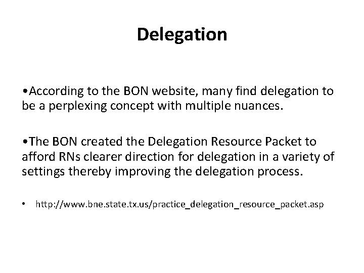 Delegation • According to the BON website, many find delegation to be a perplexing