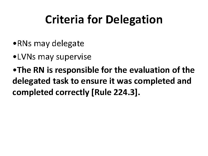 Criteria for Delegation • RNs may delegate • LVNs may supervise • The RN