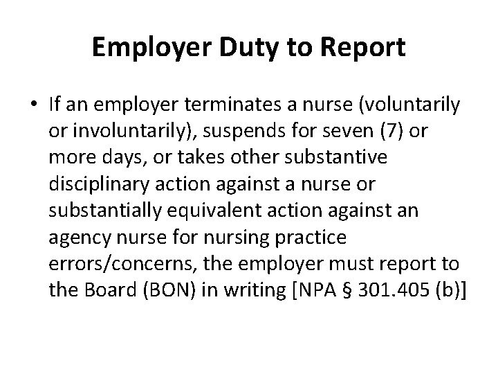 Employer Duty to Report • If an employer terminates a nurse (voluntarily or involuntarily),