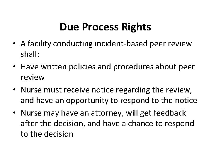Due Process Rights • A facility conducting incident-based peer review shall: • Have written