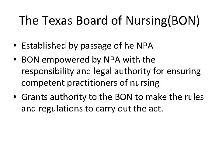 The Texas Board of Nursing(BON) • Established by passage of he NPA • BON