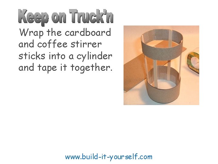 Wrap the cardboard and coffee stirrer sticks into a cylinder and tape it together.