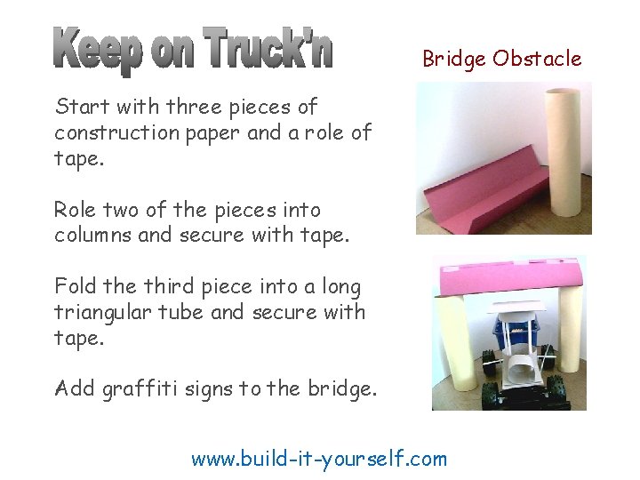 Bridge Obstacle Start with three pieces of construction paper and a role of tape.
