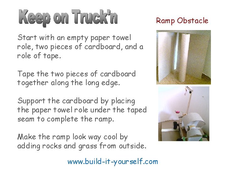 Ramp Obstacle Start with an empty paper towel role, two pieces of cardboard, and