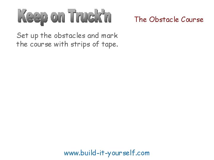 The Obstacle Course Set up the obstacles and mark the course with strips of