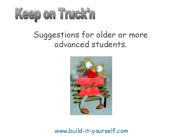 Suggestions for older or more advanced students. www. build-it-yourself. com 