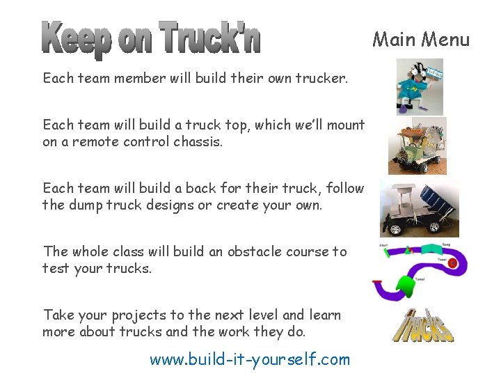 Main Menu Each team member will build their own trucker. Each team will build