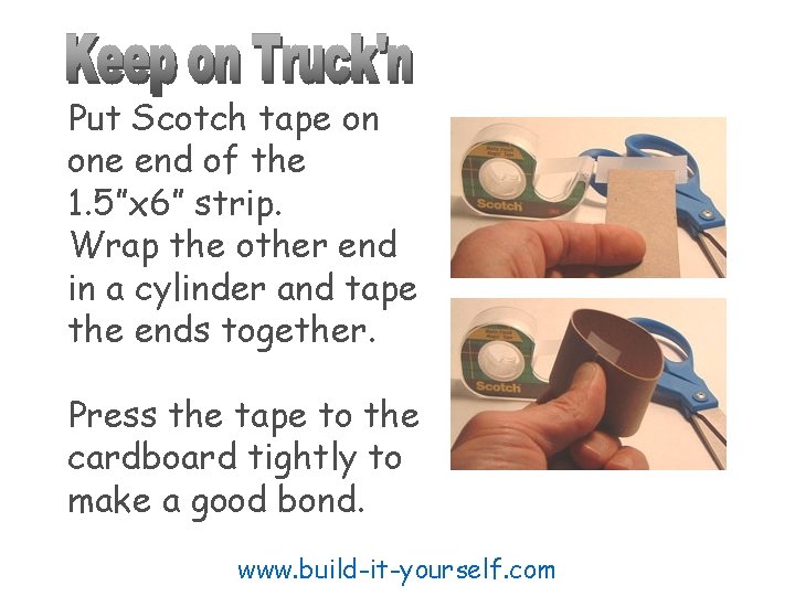 Put Scotch tape on one end of the 1. 5”x 6” strip. Wrap the