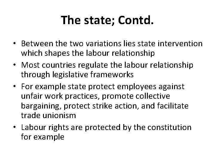 The state; Contd. • Between the two variations lies state intervention which shapes the